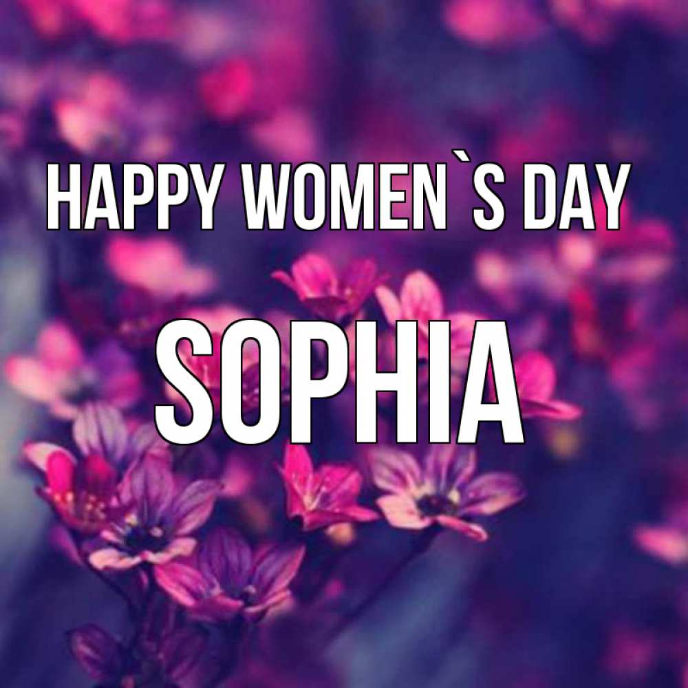 Greetings card с именем, Sophia happy women`s day небольшие цветы 1 Greetings with text for free download 